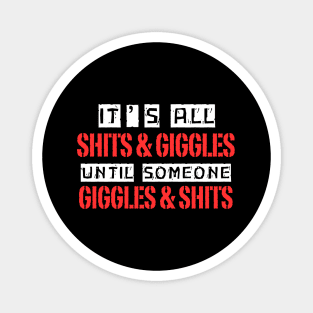 Its all shits and giggles, Funny quotes Magnet